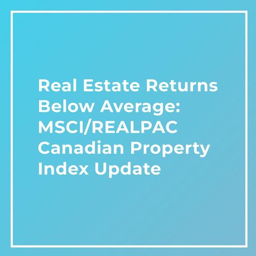 Real Estate Returns Below Average: MSCI/REALPAC Canadian Property Index Update