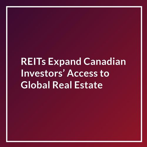 REITs Expand Canadian Investors’ Access to Global Real Estate