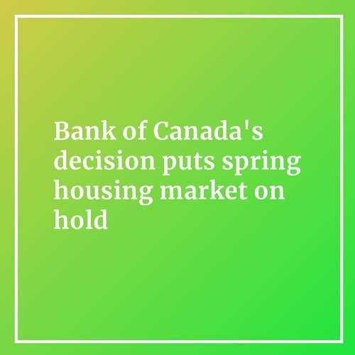 Bank of Canada's decision puts spring housing market on hold