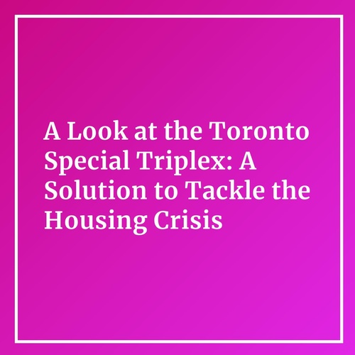 A Look at the Toronto Special Triplex: A Solution to Tackle the Housing Crisis