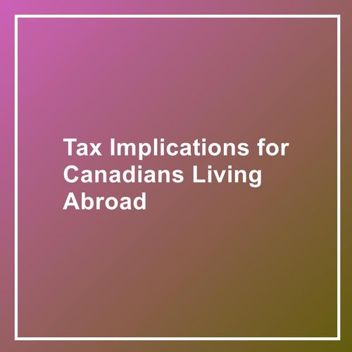 Tax Implications for Canadians Living Abroad