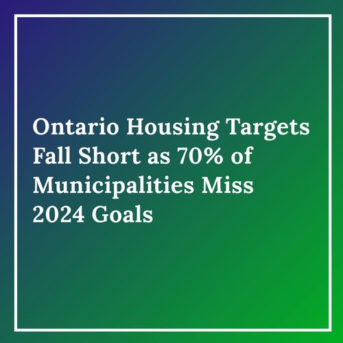 Ontario Housing Targets Fall Short as 70% of Municipalities Miss 2024 Goals