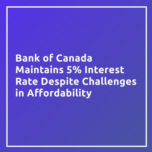 Bank of Canada Maintains 5% Interest Rate Despite Challenges in Affordability